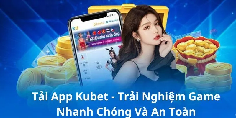 giai dap thac mac lien quan toi tai app kubet