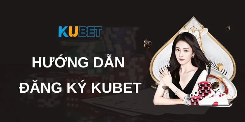 huong dan dang ky kubet