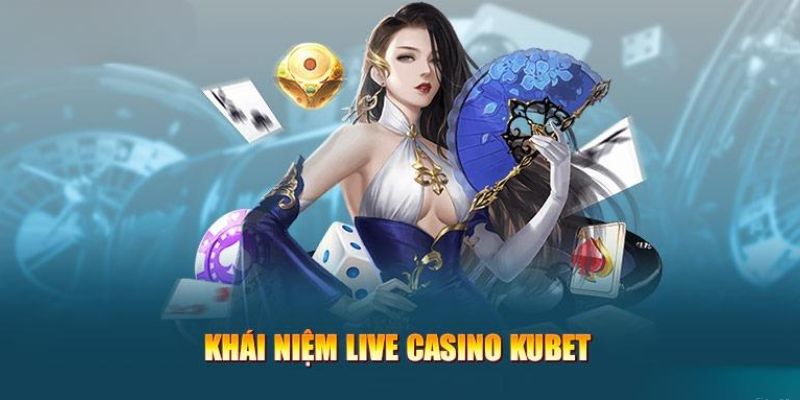 Giới thiệu sơ lược casino Kubet